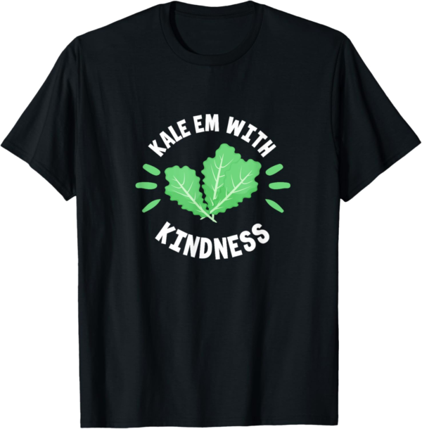 Kale Vegan Funny Kale Em With Kindness T-Shirt - Image 2